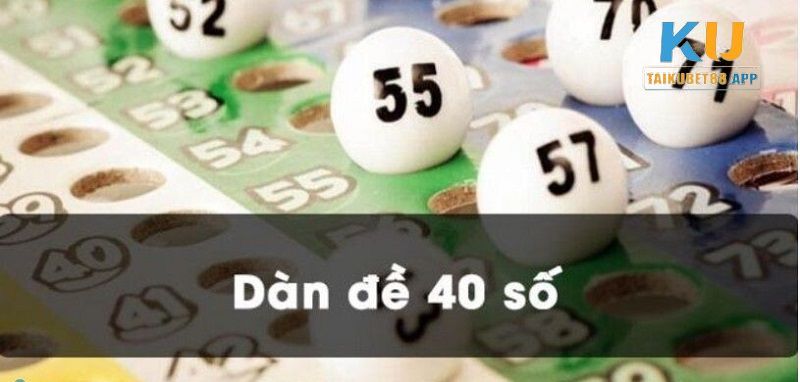 Sơ lược về dàn đề 40 con là gì?